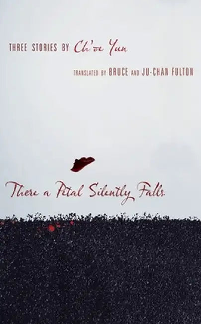 There a Petal Silently Falls: Three Stories by Ch'oe Yun by Ch'Oe Yun
