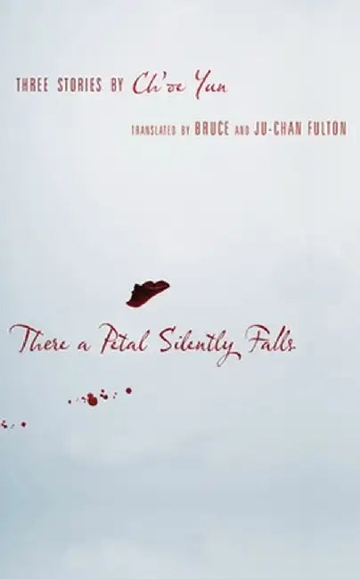 There a Petal Silently Falls: Three Stories by Ch'oe Yun by Ch`Oe Yun