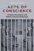 Acts of Conscience: Christian Nonviolence and Modern American Democracy by Joseph K Kosek
