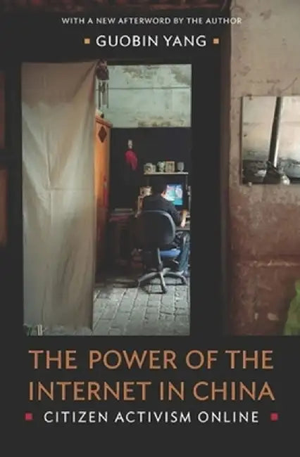 The Power of the Internet in China: Citizen Activism Online by Guobin Yang