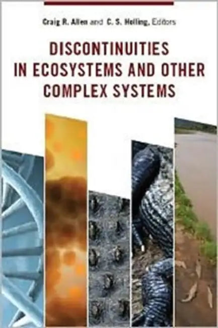 Discontinuities in Ecosystems and Other Complex Systems by Craig Allen, C. S. Holling