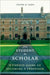 From Student to Scholar - A Candid Guide A Candid Guide to Becoming a Professor by Steven Cahn