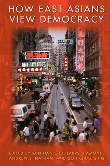 How East Asians View Democracy by Yun–Han Chu