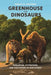 Greenhouse of the Dinosaurs: Evolution, Extinction, and the Future of Our Planet by Donald R. Prothero