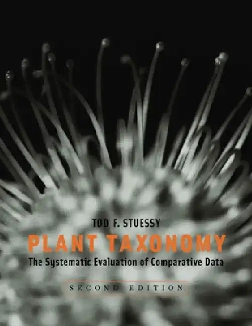 Plant Taxonomy: The Systematic Evaluation of Comparative Data by Tod Stuessy