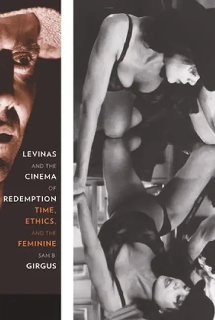 Levinas and the Cinema of Redemption: Time, Ethics, and the Feminine by Sam Girgus