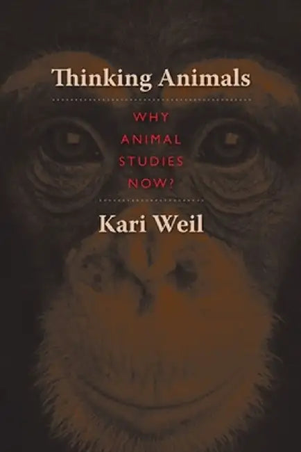 Thinking Animals: Why Animal Studies Now? by Kari Weil