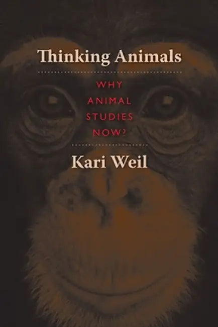 Thinking Animals: Why Animal Studies Now? by Kari Weil