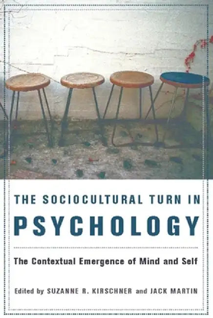 The Sociocultural Turn in Psychology: The Contextual Emergence of Mind and Self by Suzanne Kirschner