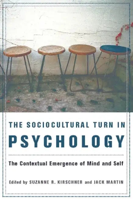 The Sociocultural Turn in Psychology: The Contextual Emergence of Mind and Self by Suzanne Kirschner