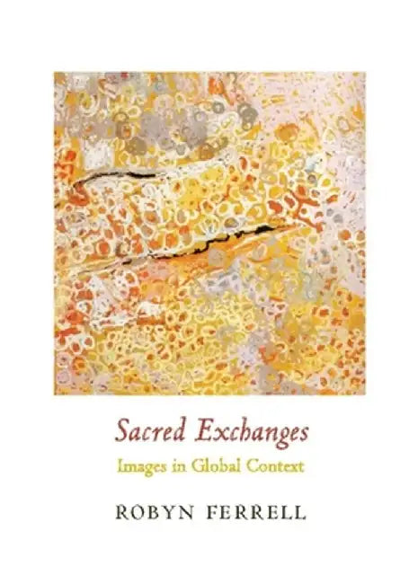 Sacred Exchanges: Images in Global Context by Robyn Ferrell