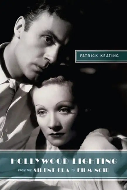 Hollywood Lighting from the Silent Era to Film Noir by Patrick Keating