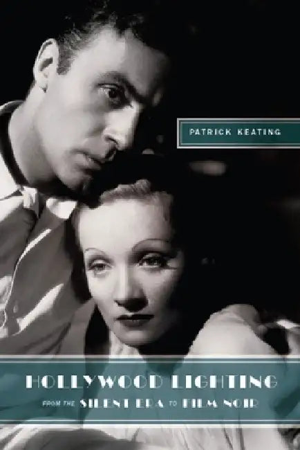 Hollywood Lighting from the Silent Era to Film Noir by Patrick Keating