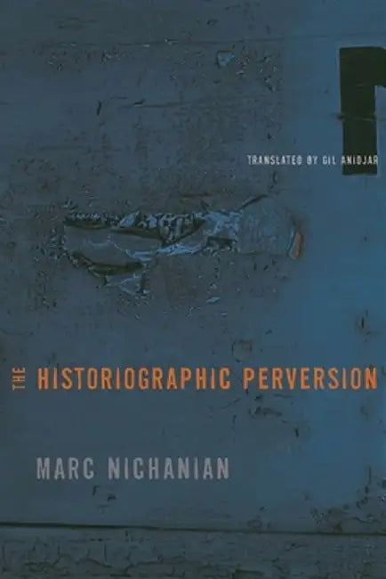 The Historiographic Perversion by Marc Nichanian