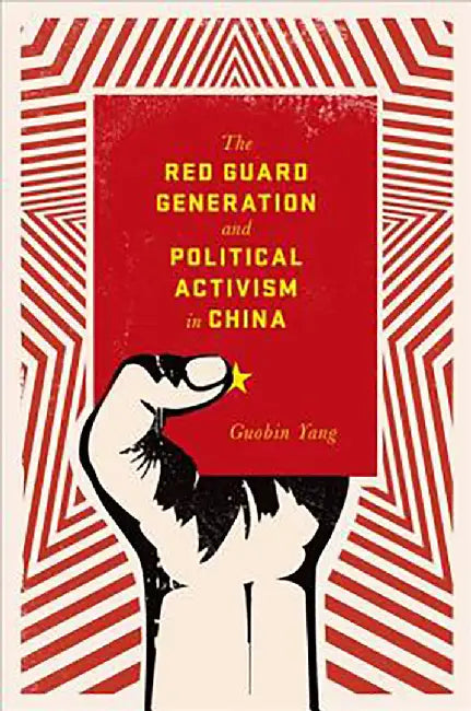 The Red Guard Generation And Political Activism In China by Guobin Yang