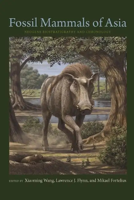 Fossil Mammals of Asia: Neogene Biostratigraphy and Chronology by Xiaoming Wang