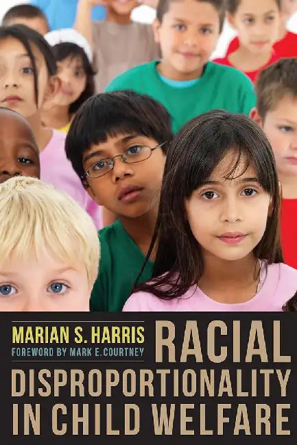 Racial Disproportionality in Child Welfa by Marian Harris