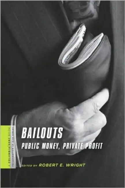 Bailouts: Public Money, Private Profit by Robert Wright