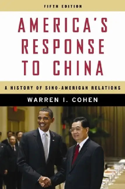 America's Response to China: A History of Sino-American Relations by Warren I. Cohen