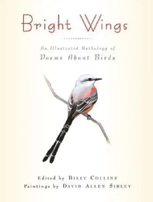 Bright Wings: An Illustrated Anthology of Poems about Birds by Billy Collins
