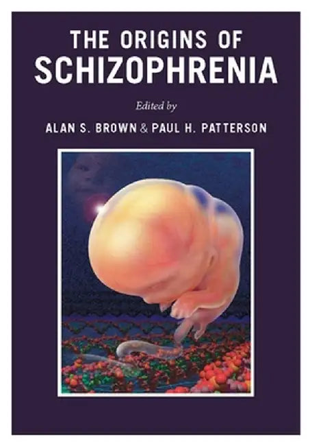 The Origins of Schizophrenia by Alan Brown