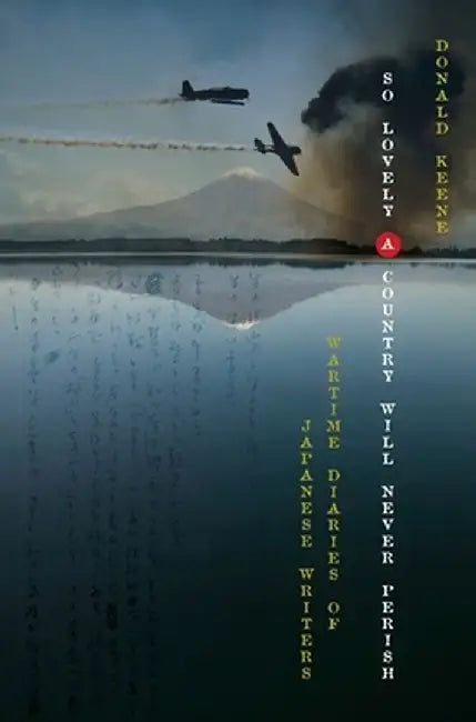 So Lovely a Country Will Never Perish: Wartime Diaries of Japanese Writers by Donald Keene
