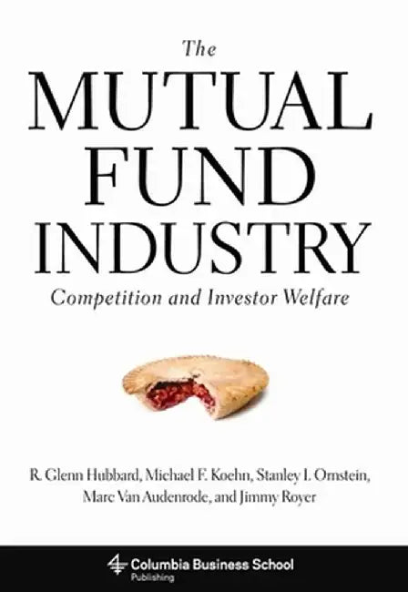 The Mutual Fund Industry: Competition and Investor Welfare by R. Glenn Hubbard
