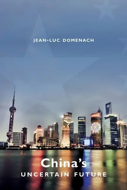 China's Uncertain Future by Jean–Luc Domenach