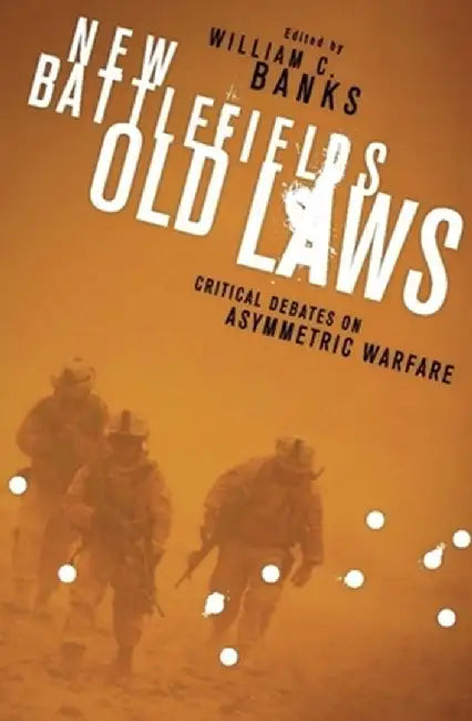 New Battlefields/Old Laws: Critical Debates on Asymmetric Warfare by William Banks