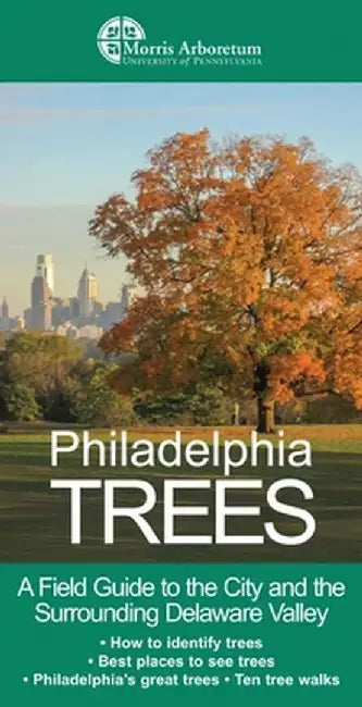 Philadelphia Trees: A Field Guide to the City and the Surrounding Delaware Valley by Edward Barnard