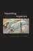 Haunting Legacies: Violent Histories and Transgenerational Trauma by Gabriele Schwab