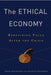 The Ethical Economy: Rebuilding Value After the Crisis by Adam Arvidsson, Nicolai Peitersen