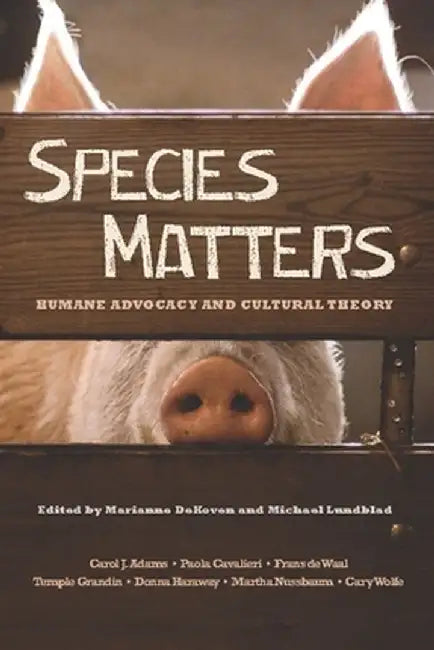 Species Matters: Humane Advocacy and Cultural Theory by Marianne Dekoven