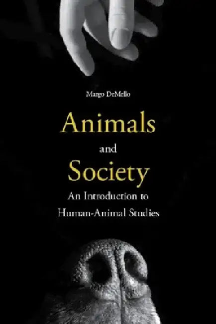 Animals and Society: An Introduction to Human-Animal Studies by Margo DeMello