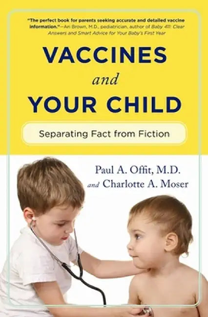 Vaccines and Your Child: Separating Fact from Fiction by Paul Offit