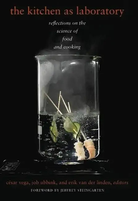 The Kitchen as Laboratory: Reflections on the Science of Food and Cooking by Cesar Vega