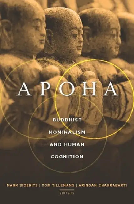 Apoha: Buddhist Nominalism and Human Cognition by Mark Siderits, Tom Tillemans, Arindam Chakrabarti