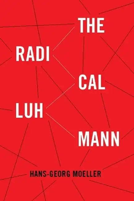 The Radical Luhmann by Hans–Georg Moeller