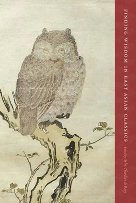 Finding Wisdom in East Asian Classics by Wm. Theodore De Bary