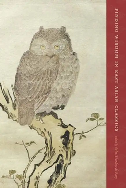 Finding Wisdom in East Asian Classics by Wm. Theodore De Bary