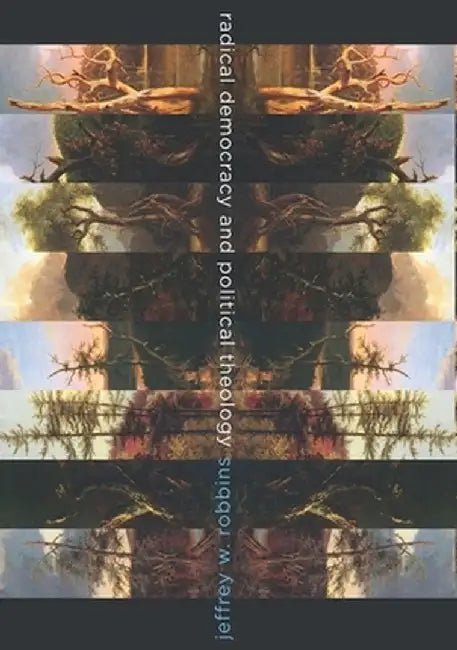 Radical Democracy and Political Theology by Jeffrey Robbins