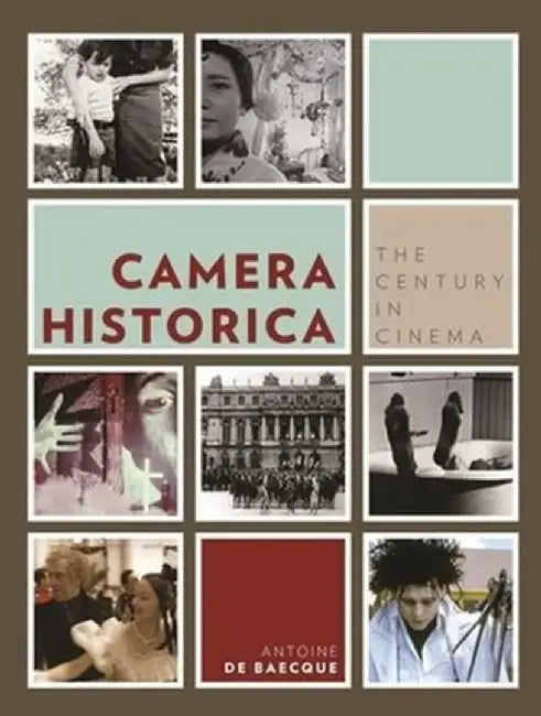 Camera Historica: The Century in Cinema by Antoine De Baecque