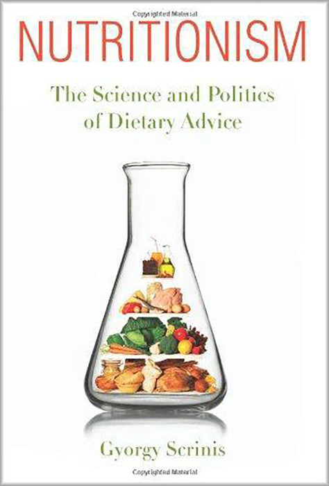 Nutritionism: The Science and Politics of Dietary Advice