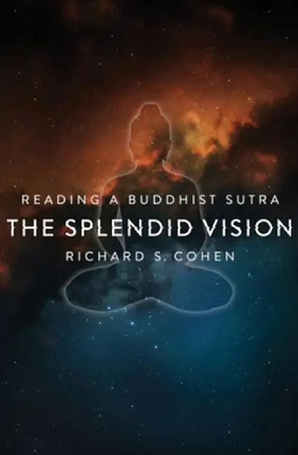 The Splendid Vision: Reading a Buddhist Sutra by Richard Cohen