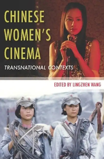 Chinese Women's Cinema: Transnational Contexts by Lingzhen Wang