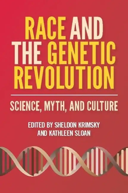 Race and the Genetic Revolution: Science, Myth, and Culture by Sheldon Krimsky
