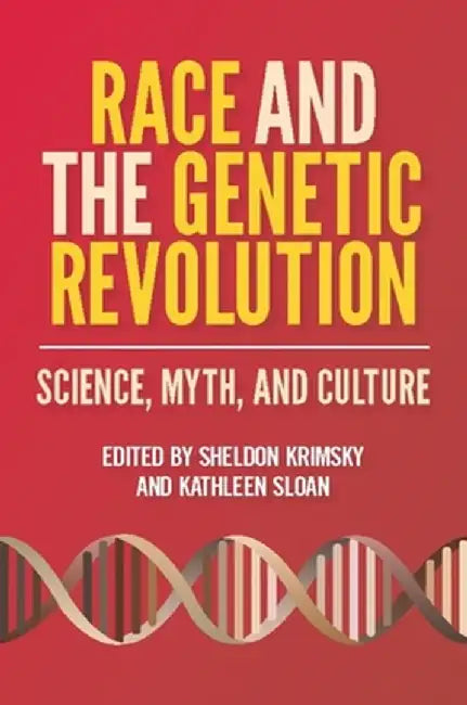 Race and the Genetic Revolution: Science, Myth, and Culture by Sheldon Krimsky