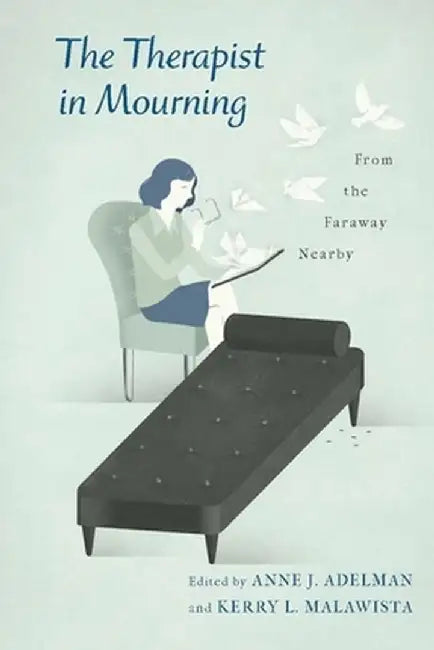 The Therapist in Mourning: From the Faraway Nearby by Kerry Adelman