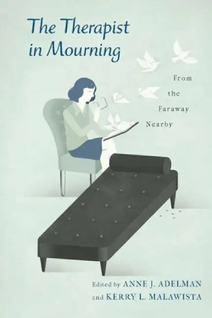 The Therapist in Mourning: From the Faraway Nearby by Kerry Adelman