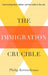 The Immigration Crucible: Transforming Race, Nation, and the Limits of the Law by Philip Kretsedemas